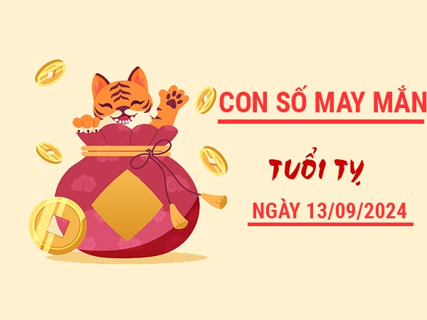 Con số may mắn tuổi Tỵ ngày 13/9/2024 thứ 6 hôm nay