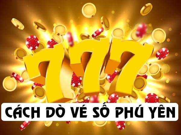 Cách dò vé số trúng thưởng xổ số Phú Yên