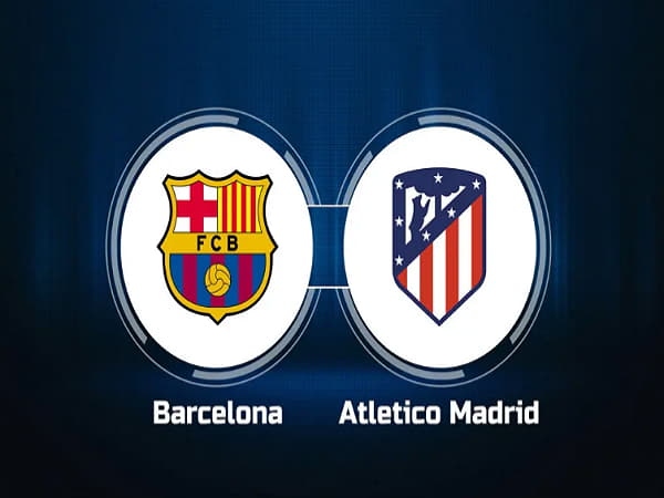 Đội hình dự kiến và thông tin lực lượng Barcelona vs Atletico Madrid ngày 26/2/2025